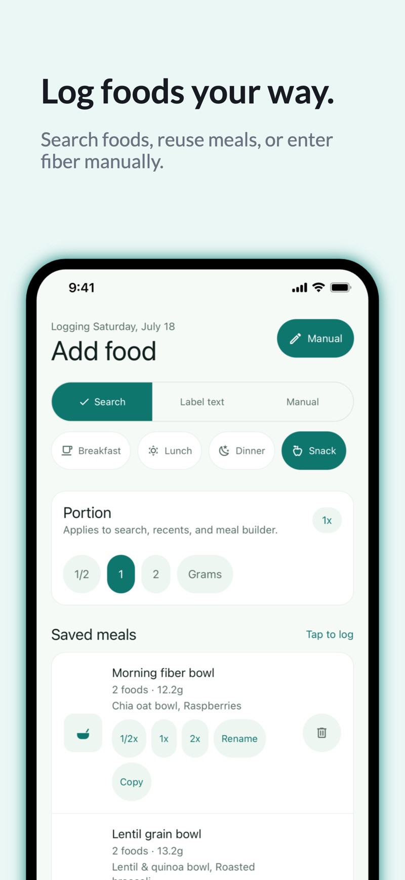 FiberTally's Add food screen with Search, Label text and Manual tabs, breakfast/lunch/dinner/snack chips, a portion selector offering half, one, two, or grams, and saved meals such as Morning fiber bowl at 12.2 grams.