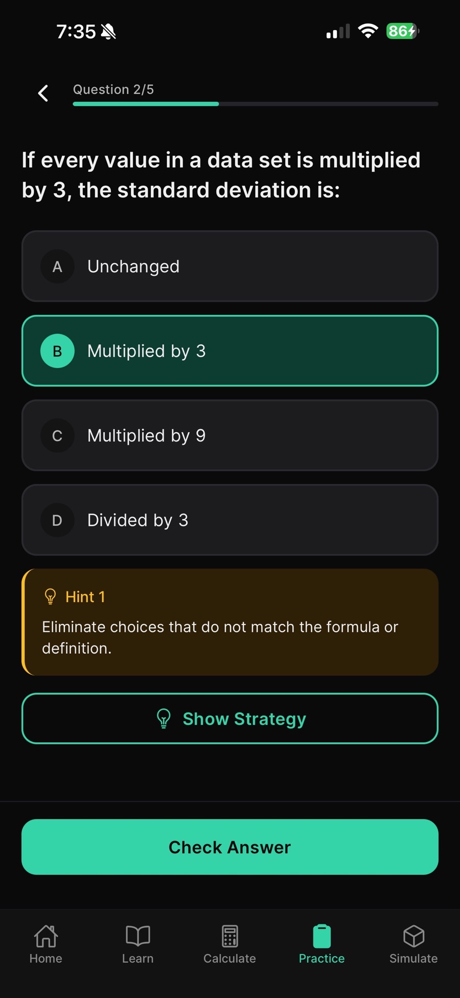 Practice question 2 of 5 in StatRise asking what happens to the standard deviation when every value in a data set is multiplied by 3, with answer B, Multiplied by 3, selected, a hint suggesting you eliminate choices that do not match the formula, and Show Strategy and Check Answer buttons.
